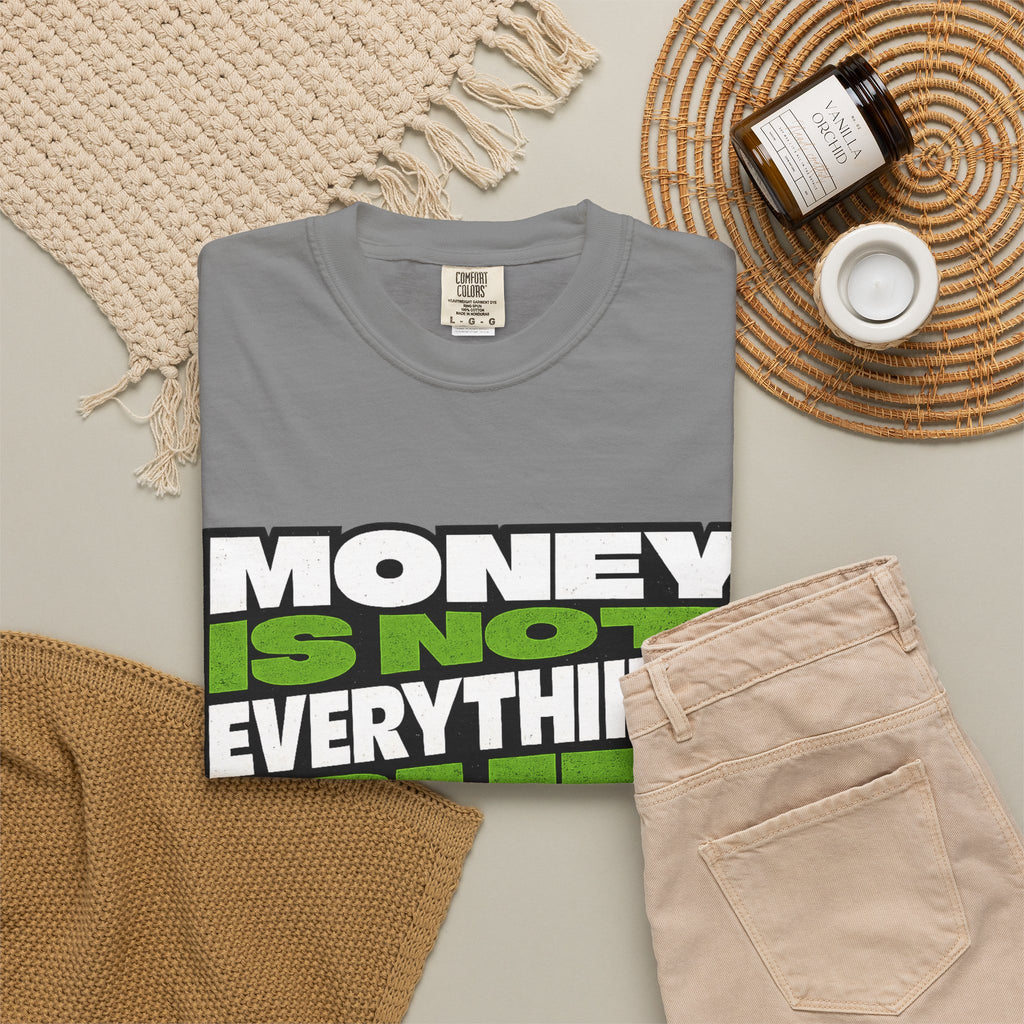 Money Is Not Everything But Everything Needs Money T-Shirt