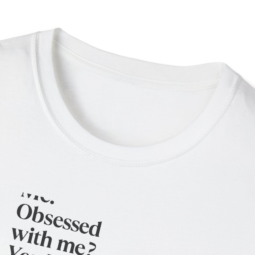 T-Shirt — "Me? Obsessed with me? Yes, yes, I am." Minimalist Self-Love Tee