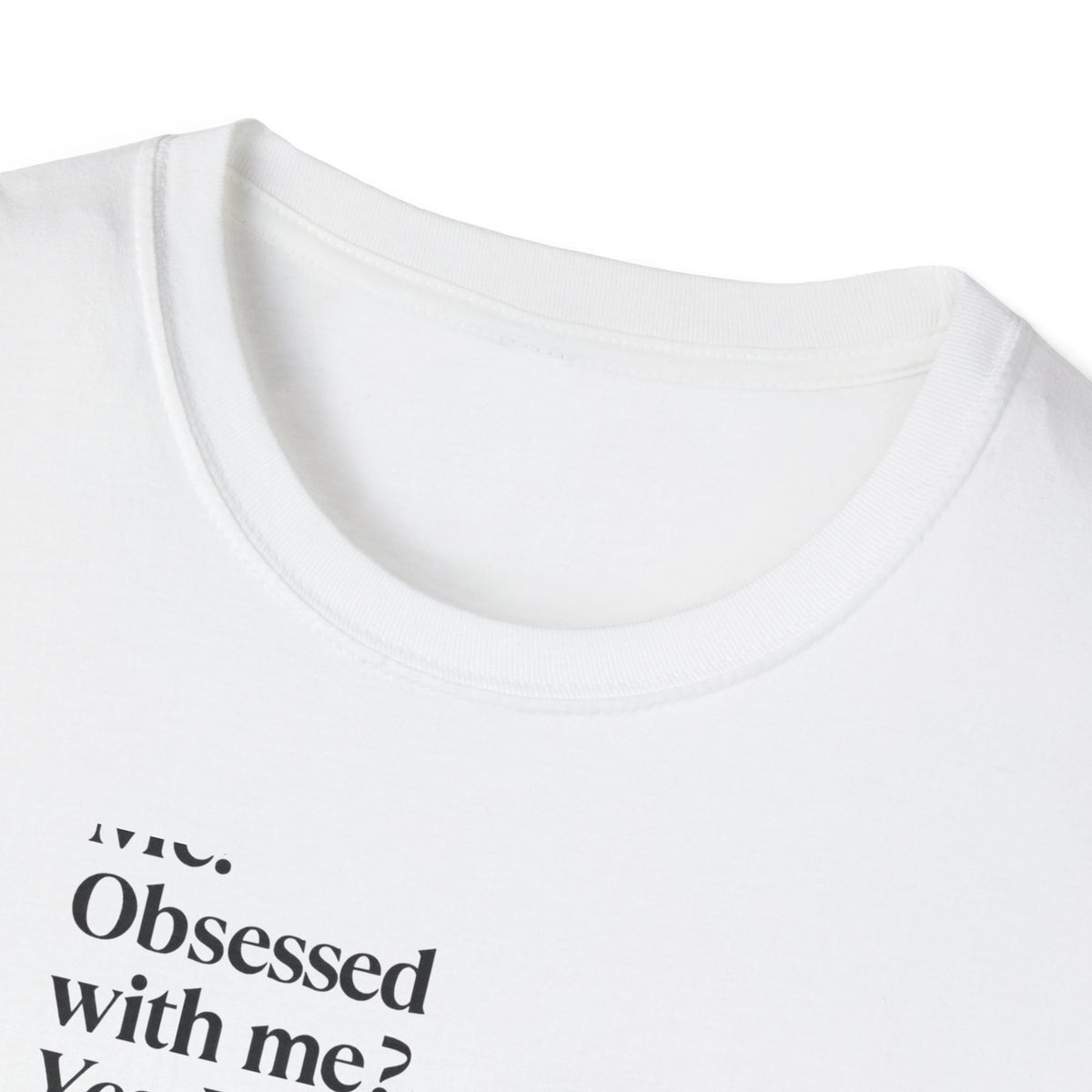 T-Shirt — "Me? Obsessed with me? Yes, yes, I am." Minimalist Self-Love Tee