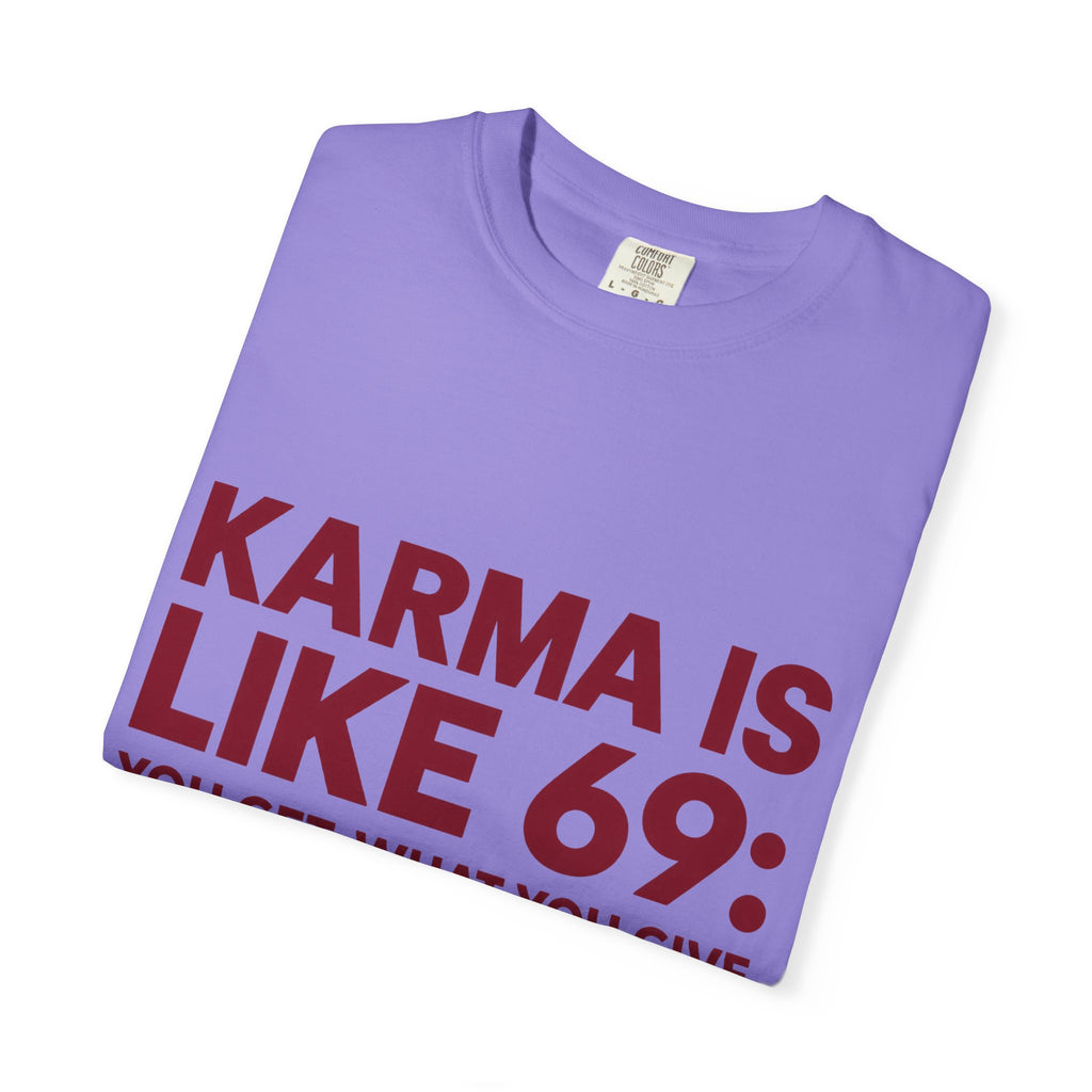 Karma Is Like 69 Tee — Funny Graphic Cotton T-Shirt