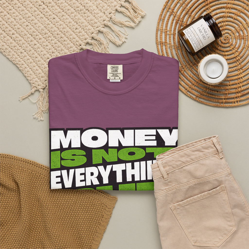 Money Is Not Everything But Everything Needs Money T-Shirt