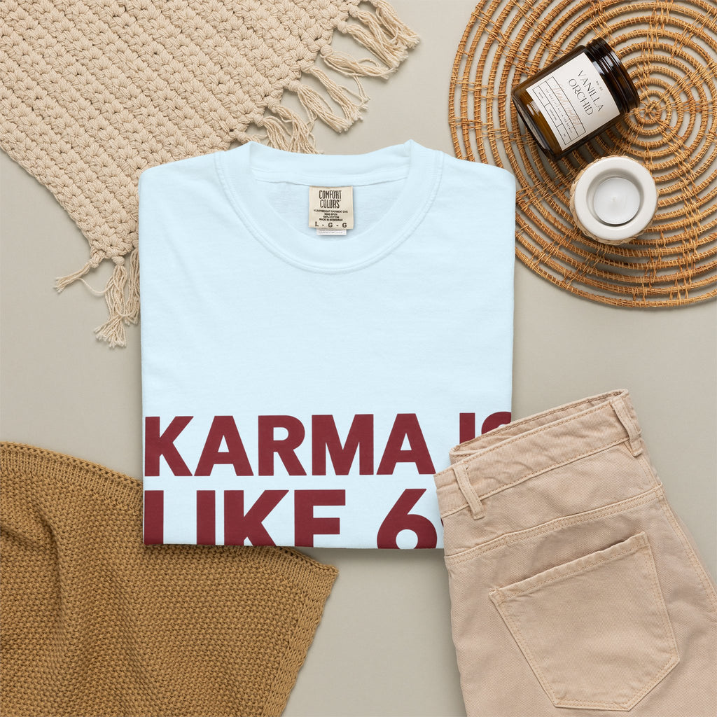 Karma Is Like 69 Tee — Funny Graphic Cotton T-Shirt