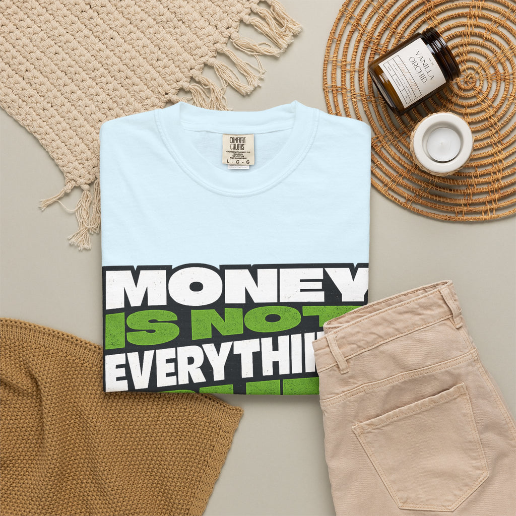 Money Is Not Everything But Everything Needs Money T-Shirt