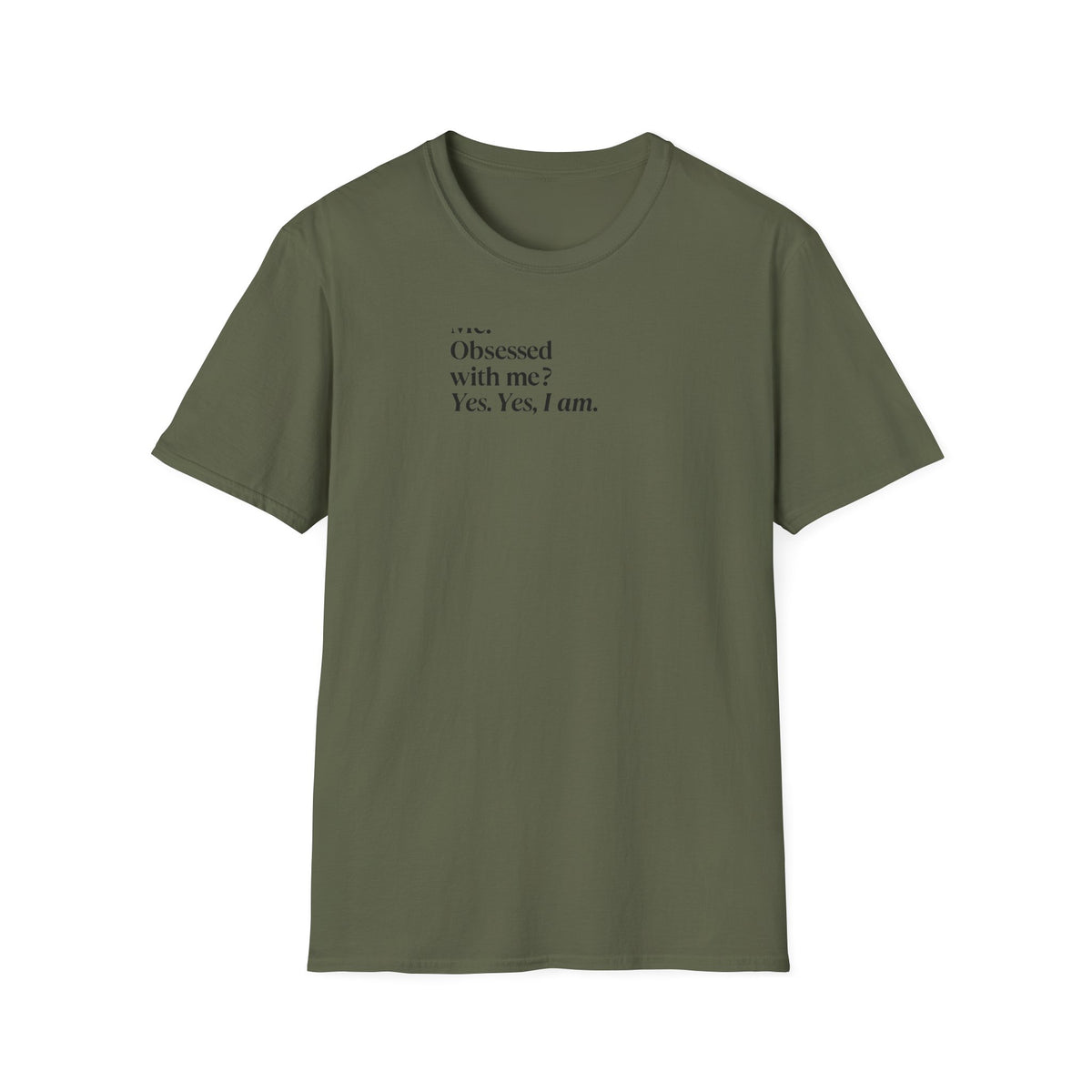 T-Shirt — "Me? Obsessed with me? Yes, yes, I am." Minimalist Self-Love Tee