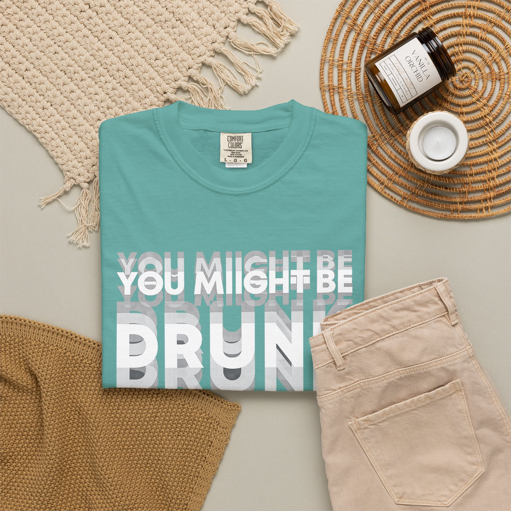 T-Shirt — "You Might Be Drunk" Distressed Text Graphic Tee