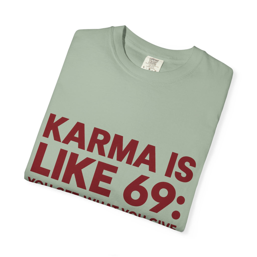 Karma Is Like 69 Tee — Funny Graphic Cotton T-Shirt