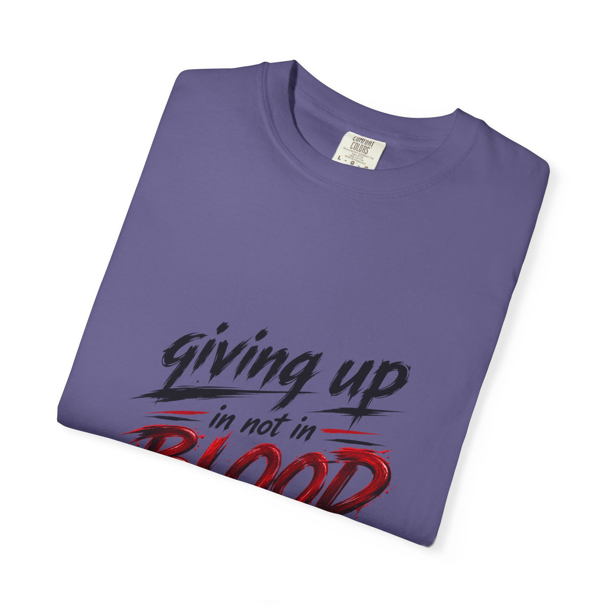 Giving Up in Not in Blood T‑Shirt — Motivational Graphic Tee