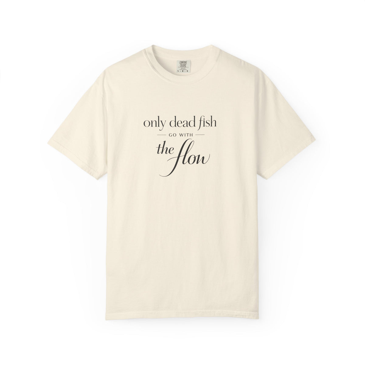 'Only Dead Fish Go With the Flow' Graphic T-Shirt