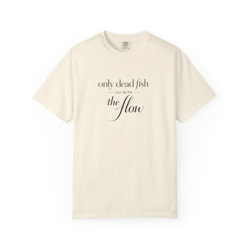 'Only Dead Fish Go With the Flow' Graphic T-Shirt