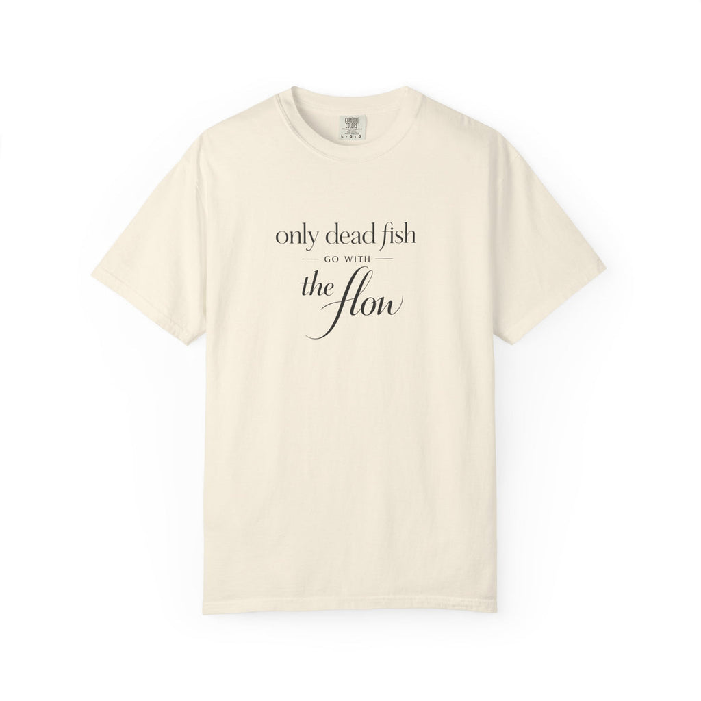 'Only Dead Fish Go With the Flow' Graphic T-Shirt