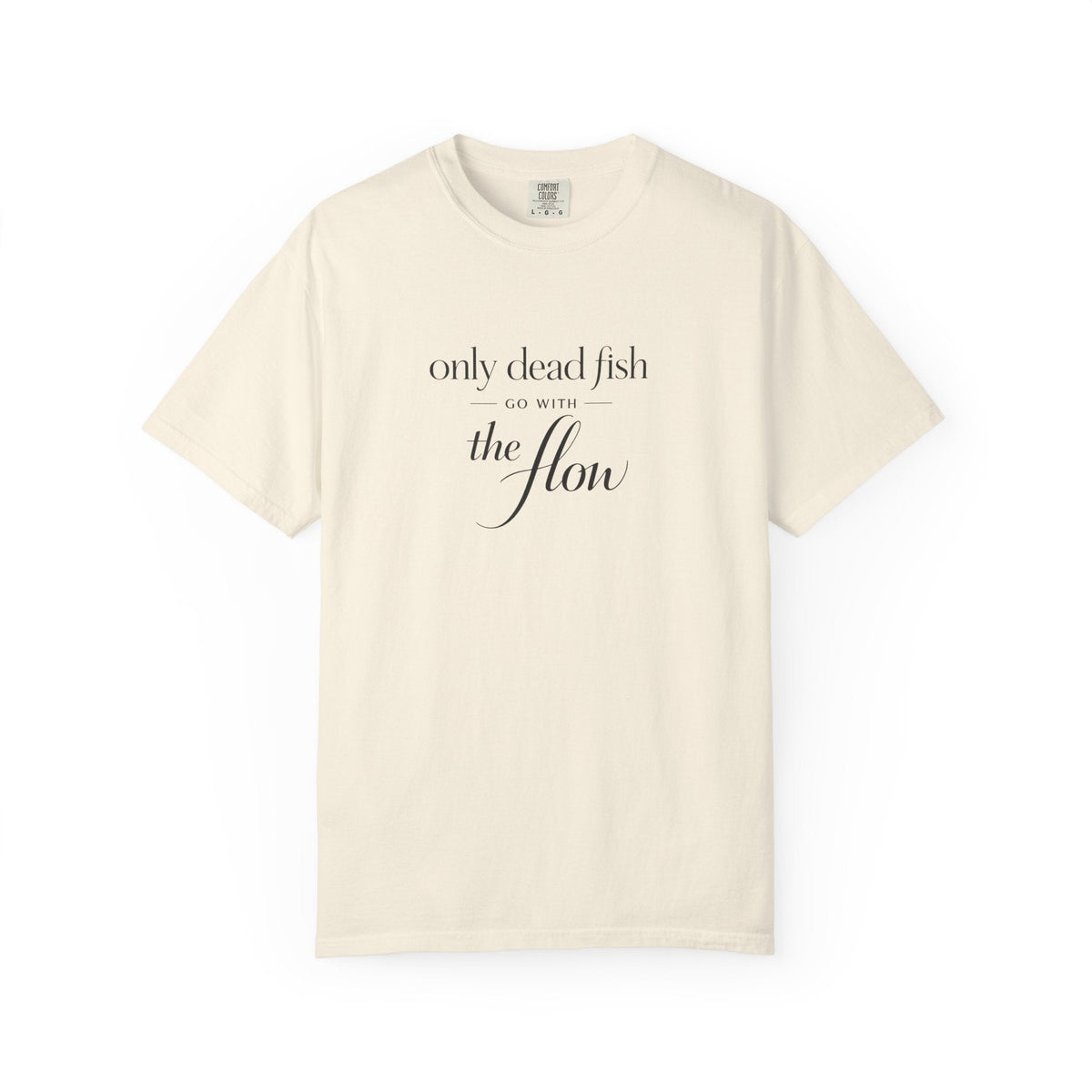 'Only Dead Fish Go With the Flow' Graphic T-Shirt