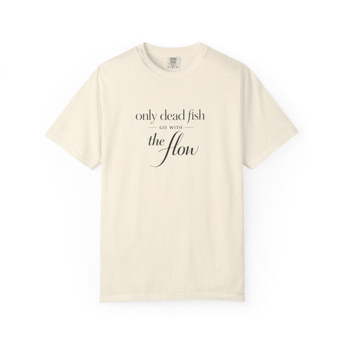 'Only Dead Fish Go With the Flow' Graphic T-Shirt