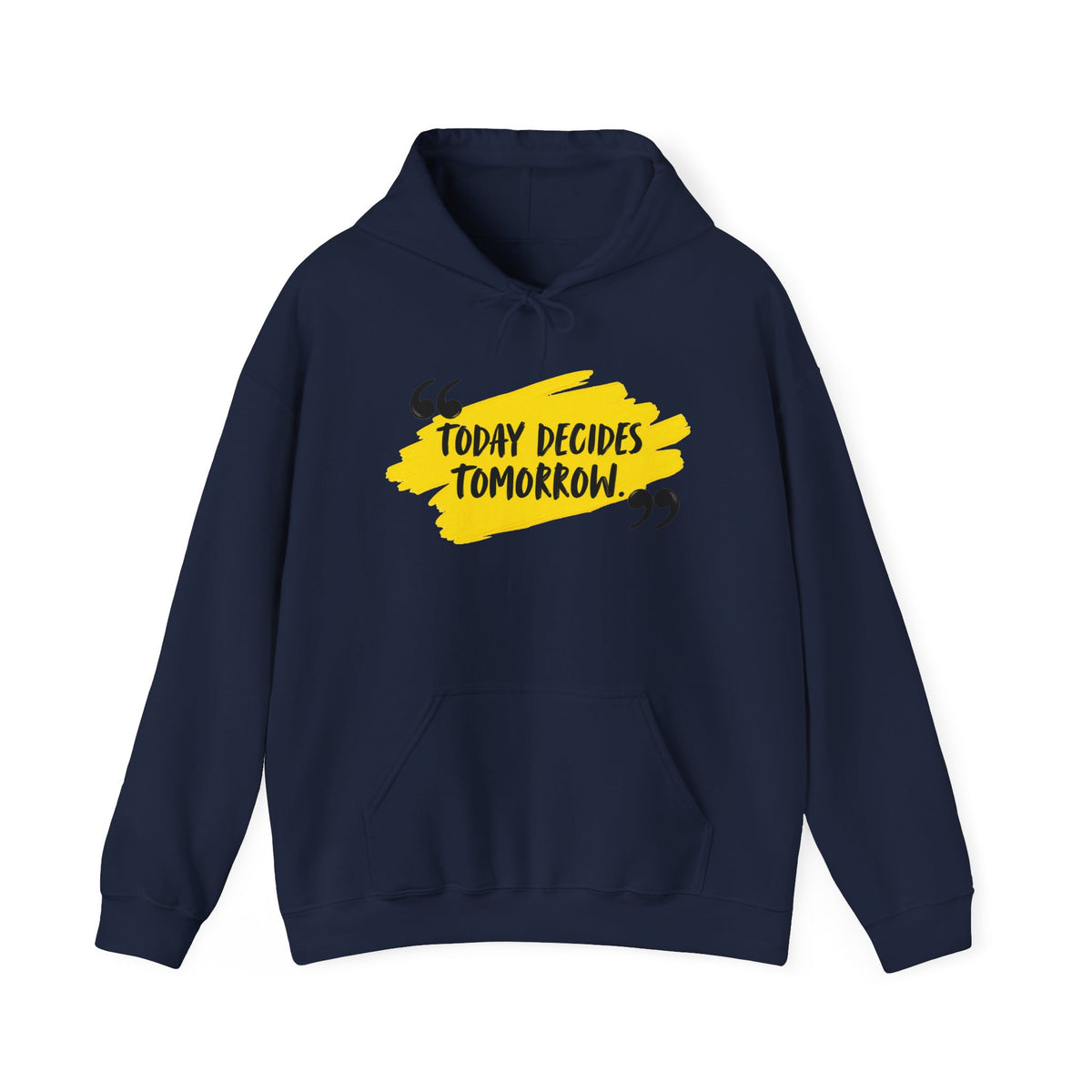 Today Decides Tomorrow Hoodie — Motivational Quote Pullover