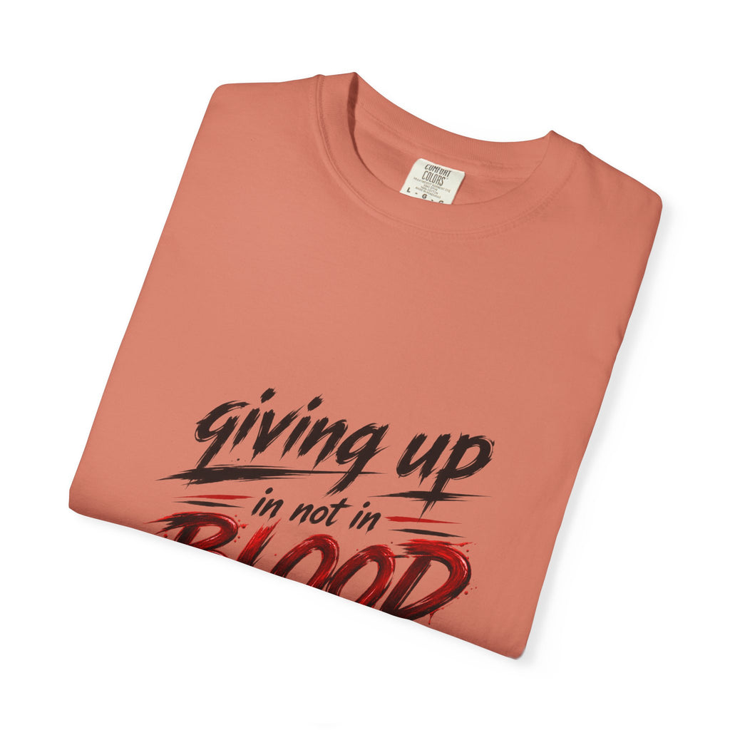 Giving Up in Not in Blood T‑Shirt — Motivational Graphic Tee