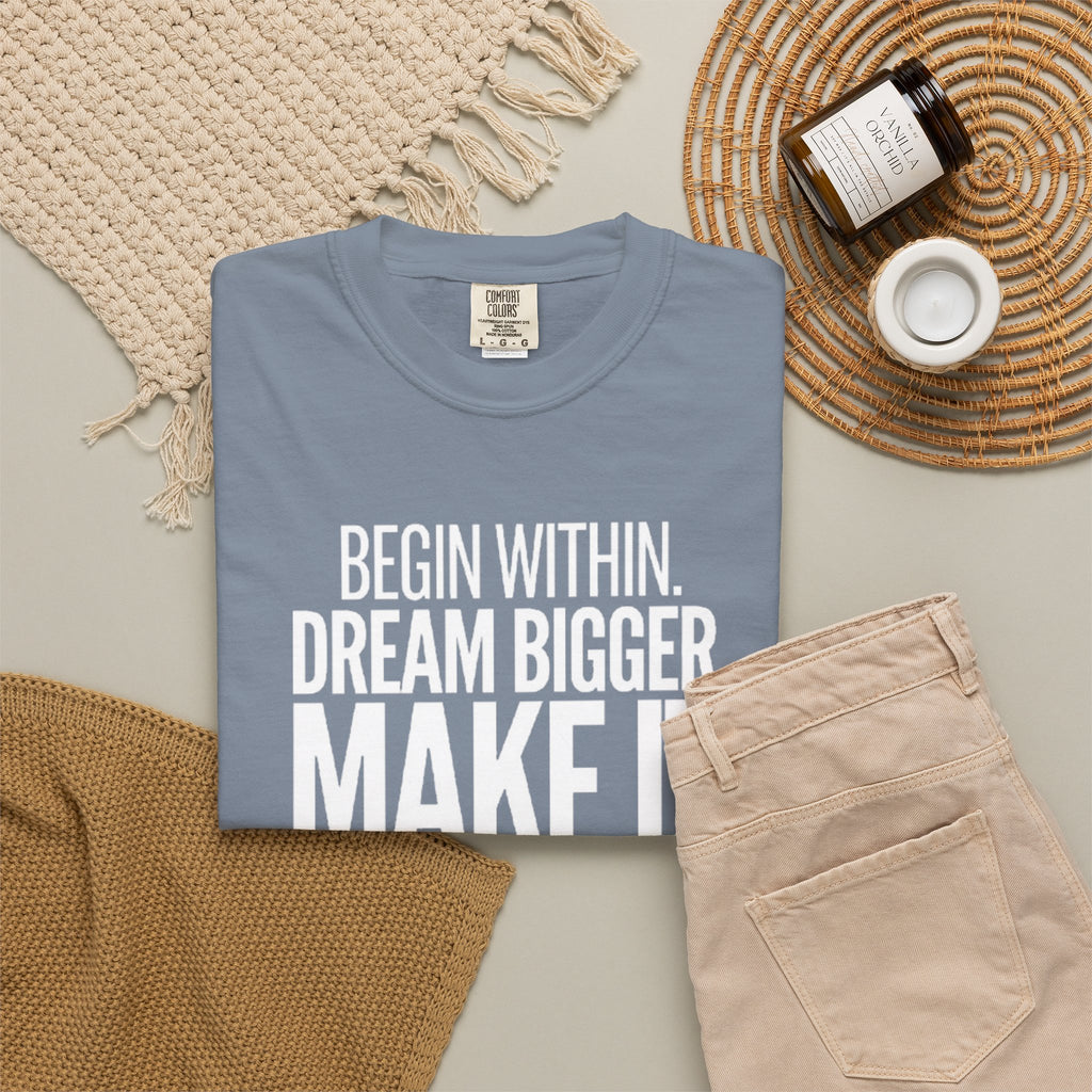 Motivational T-Shirt — “Begin Within. Dream Bigger. Make It Happen.” Inspirational Quote Tee