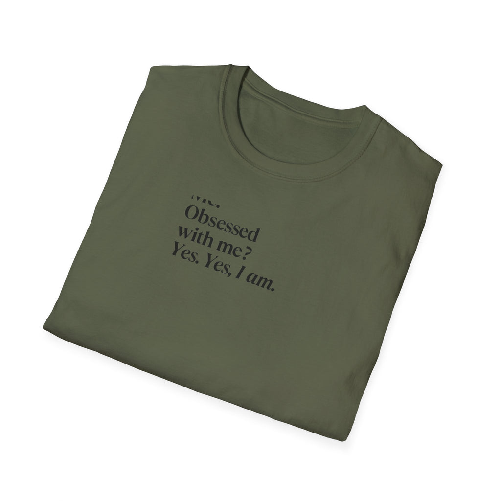 T-Shirt — "Me? Obsessed with me? Yes, yes, I am." Minimalist Self-Love Tee