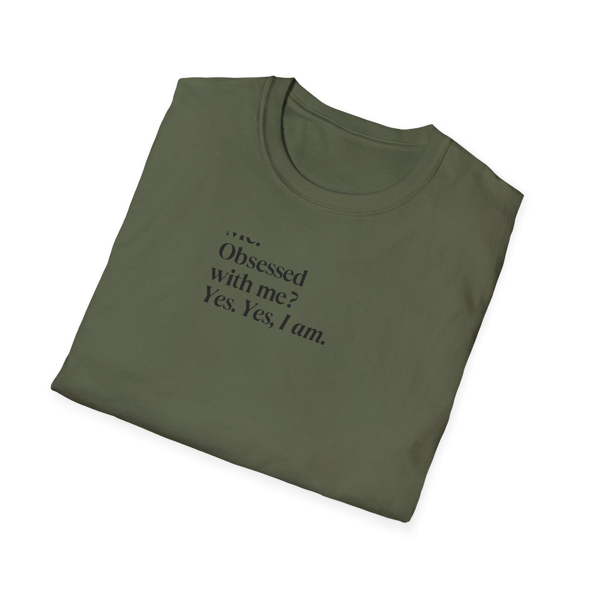 T-Shirt — "Me? Obsessed with me? Yes, yes, I am." Minimalist Self-Love Tee