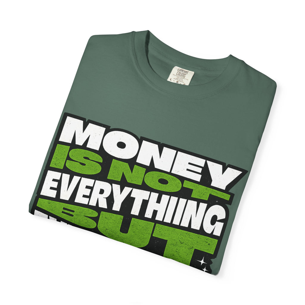 Money Is Not Everything But Everything Needs Money T-Shirt