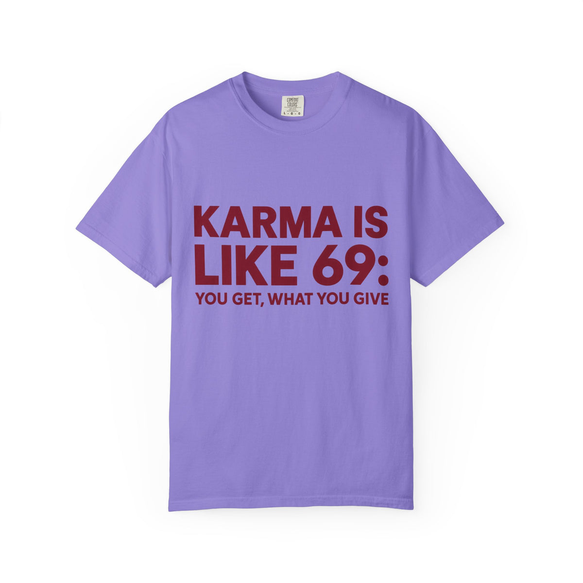 Karma Is Like 69 Tee — Funny Graphic Cotton T-Shirt