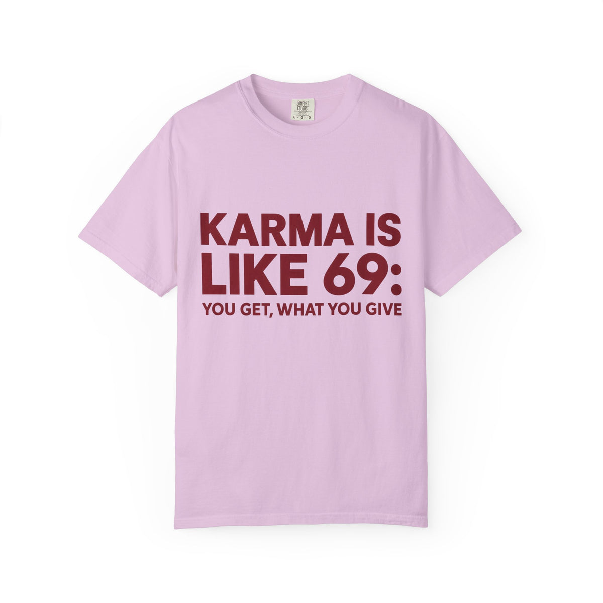 Karma Is Like 69 Tee — Funny Graphic Cotton T-Shirt
