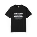 Motivational T-Shirt - "Don't Quit Every Day, Keep Going" Inspirational Tee