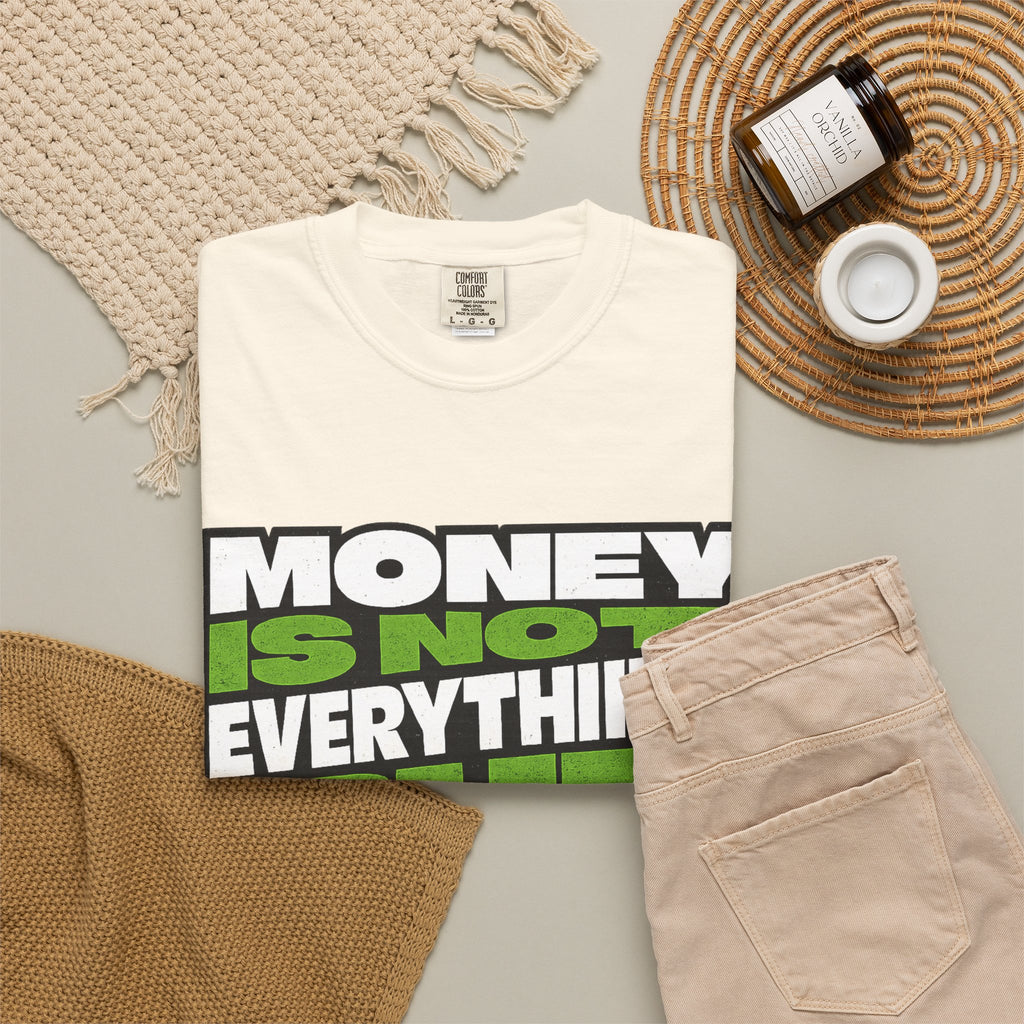 Money Is Not Everything But Everything Needs Money T-Shirt