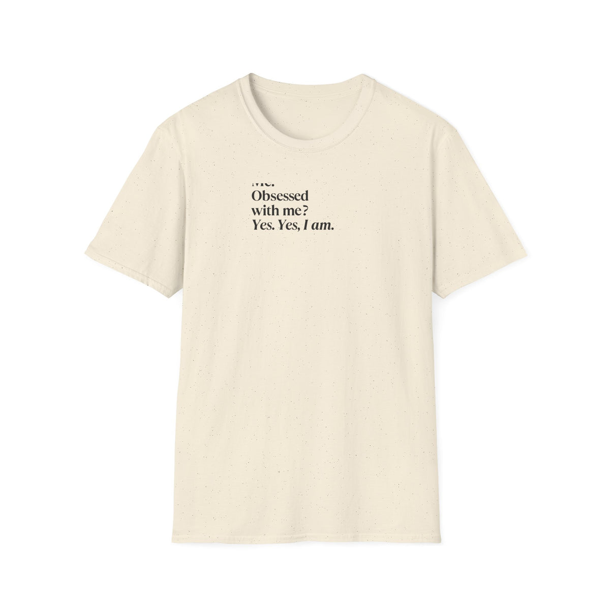 T-Shirt — "Me? Obsessed with me? Yes, yes, I am." Minimalist Self-Love Tee