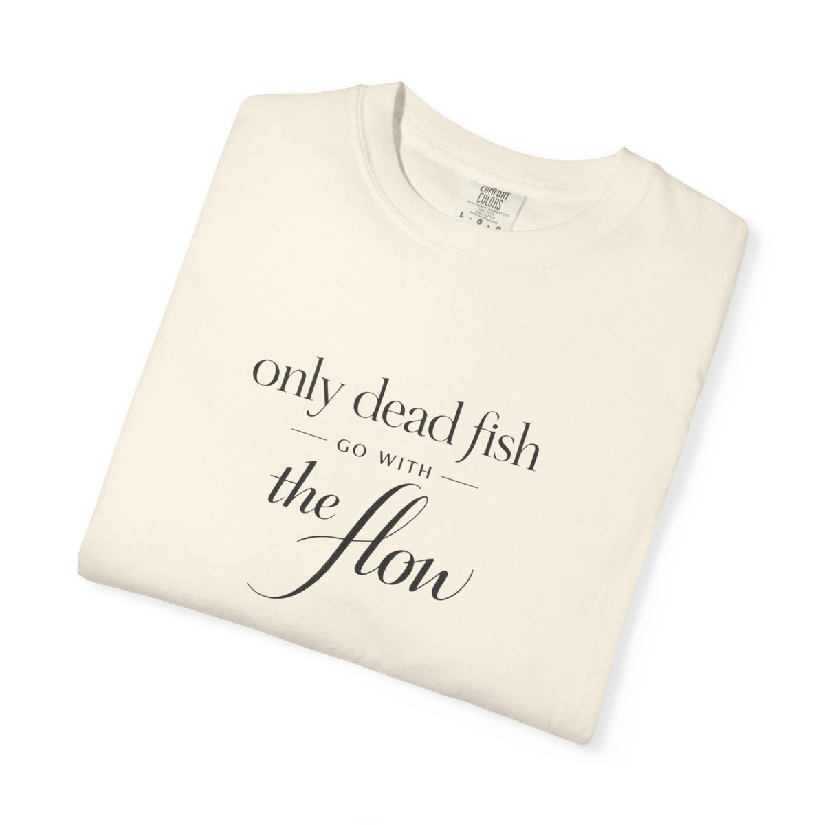 'Only Dead Fish Go With the Flow' Graphic T-Shirt