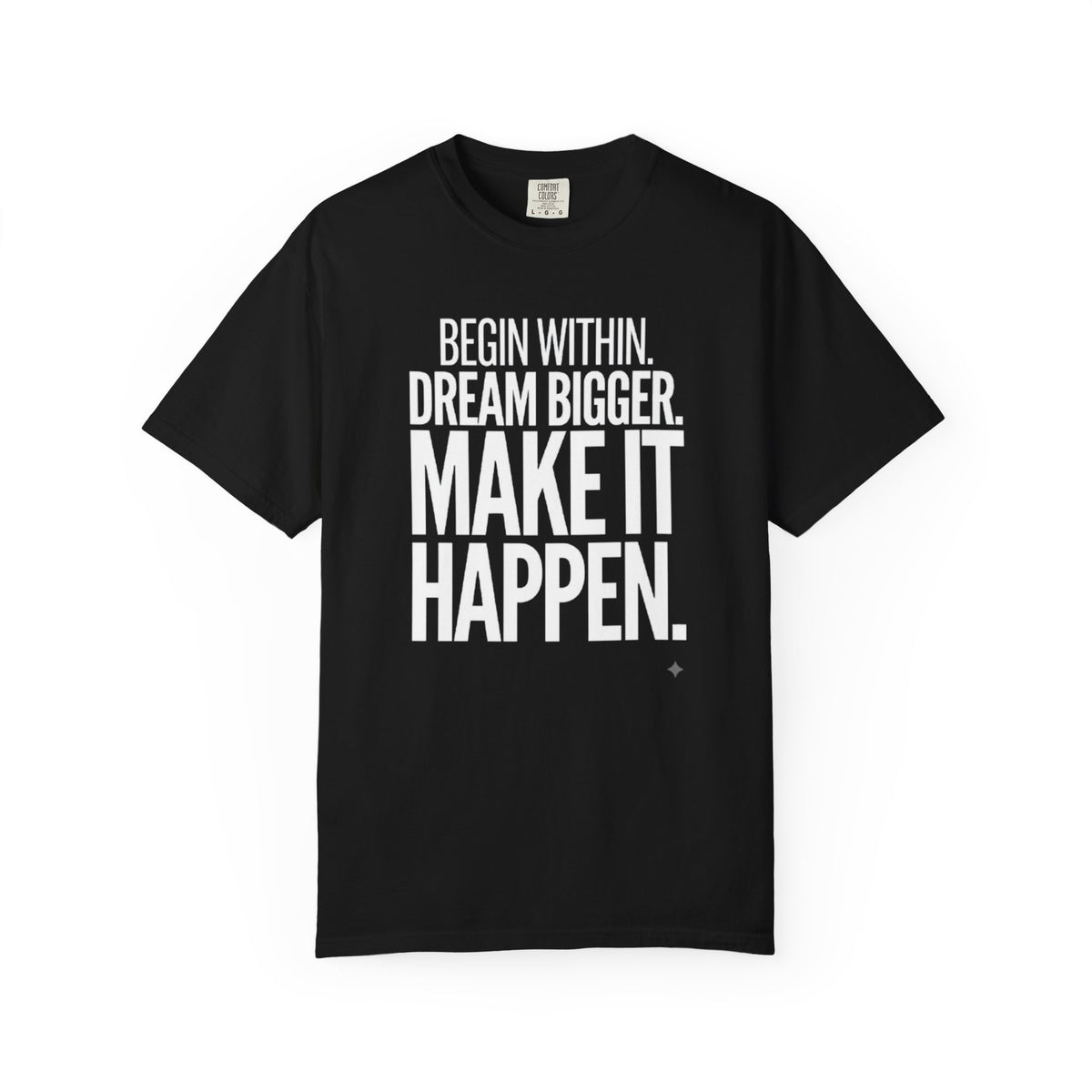 Motivational T-Shirt — “Begin Within. Dream Bigger. Make It Happen.” Inspirational Quote Tee