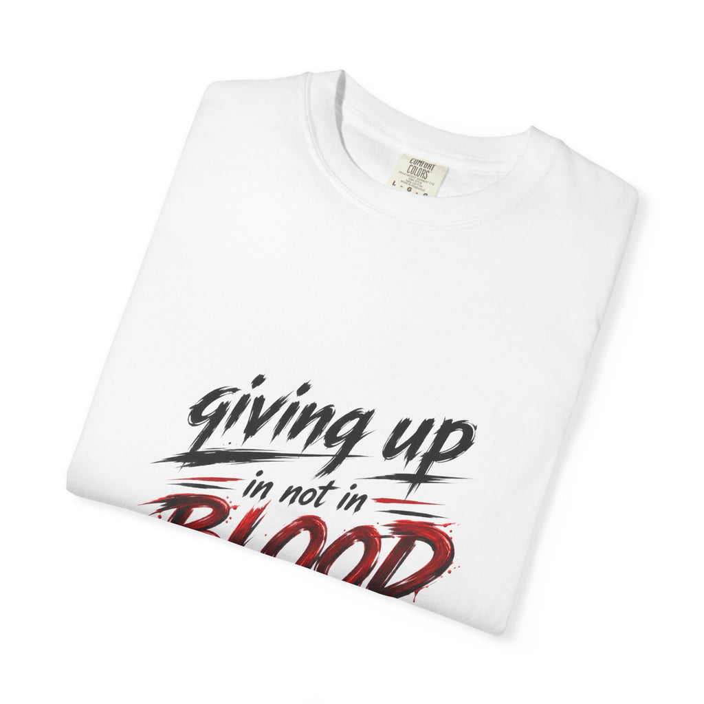 Giving Up in Not in Blood T‑Shirt — Motivational Graphic Tee