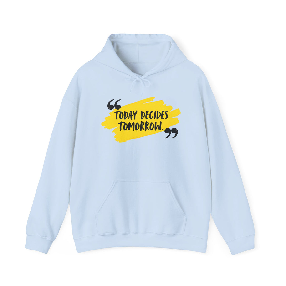 Today Decides Tomorrow Hoodie — Motivational Quote Pullover