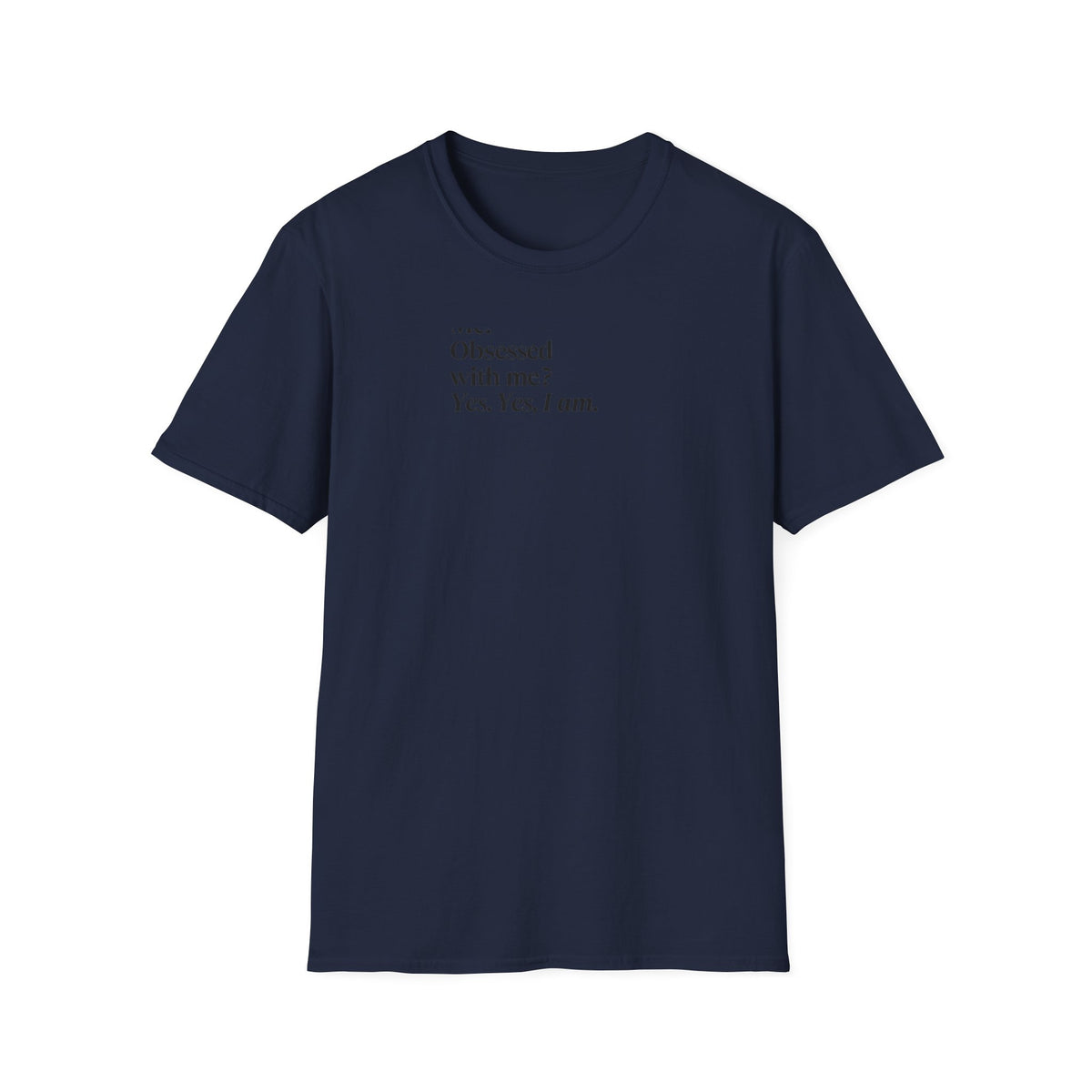 T-Shirt — "Me? Obsessed with me? Yes, yes, I am." Minimalist Self-Love Tee