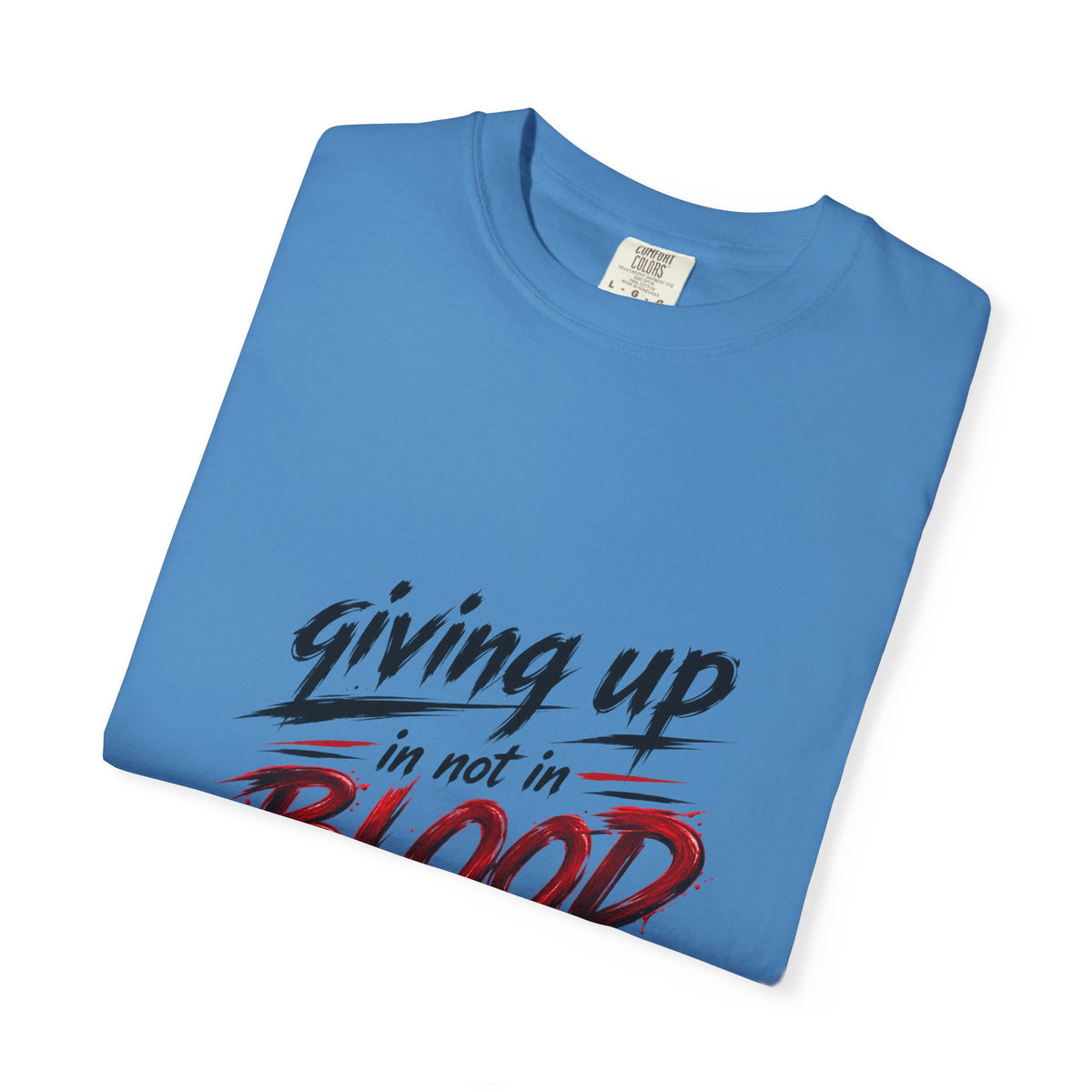 Giving Up in Not in Blood T‑Shirt — Motivational Graphic Tee
