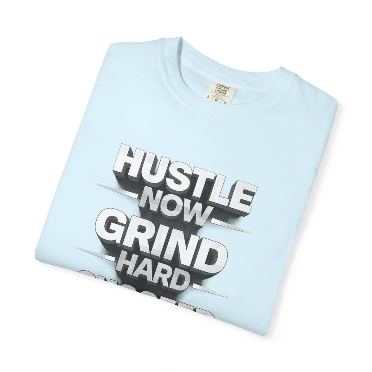 Motivational Hustle T‑Shirt — “Hustle Now, Grind Hard, Succeed Later”