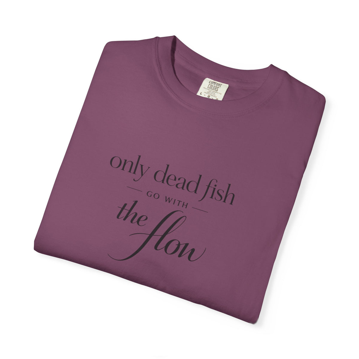 'Only Dead Fish Go With the Flow' Graphic T-Shirt