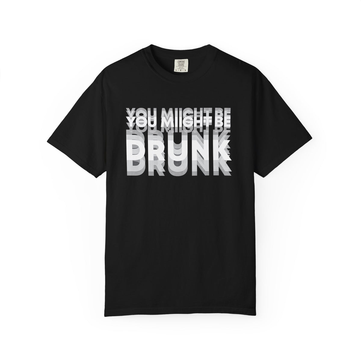 T-Shirt — "You Might Be Drunk" Distressed Text Graphic Tee