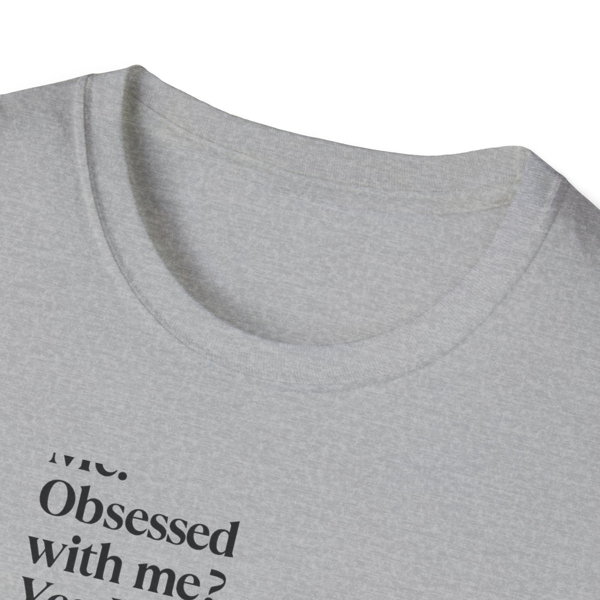 T-Shirt — "Me? Obsessed with me? Yes, yes, I am." Minimalist Self-Love Tee