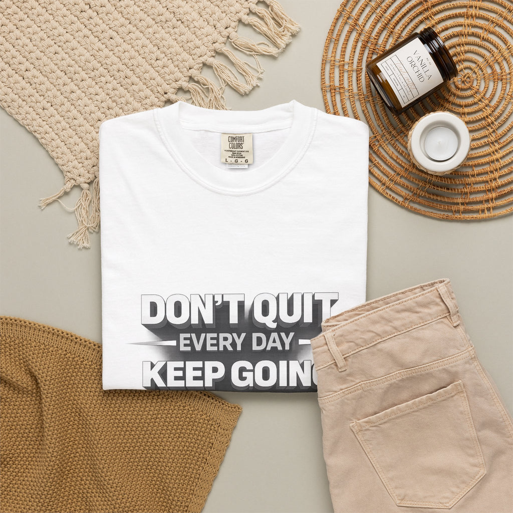 Motivational T-Shirt - "Don't Quit Every Day, Keep Going" Inspirational Tee