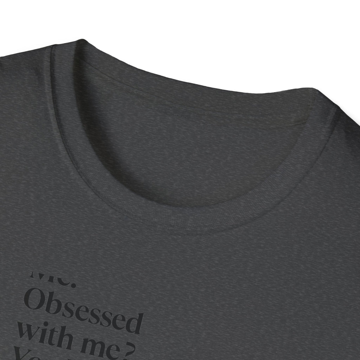 T-Shirt — "Me? Obsessed with me? Yes, yes, I am." Minimalist Self-Love Tee