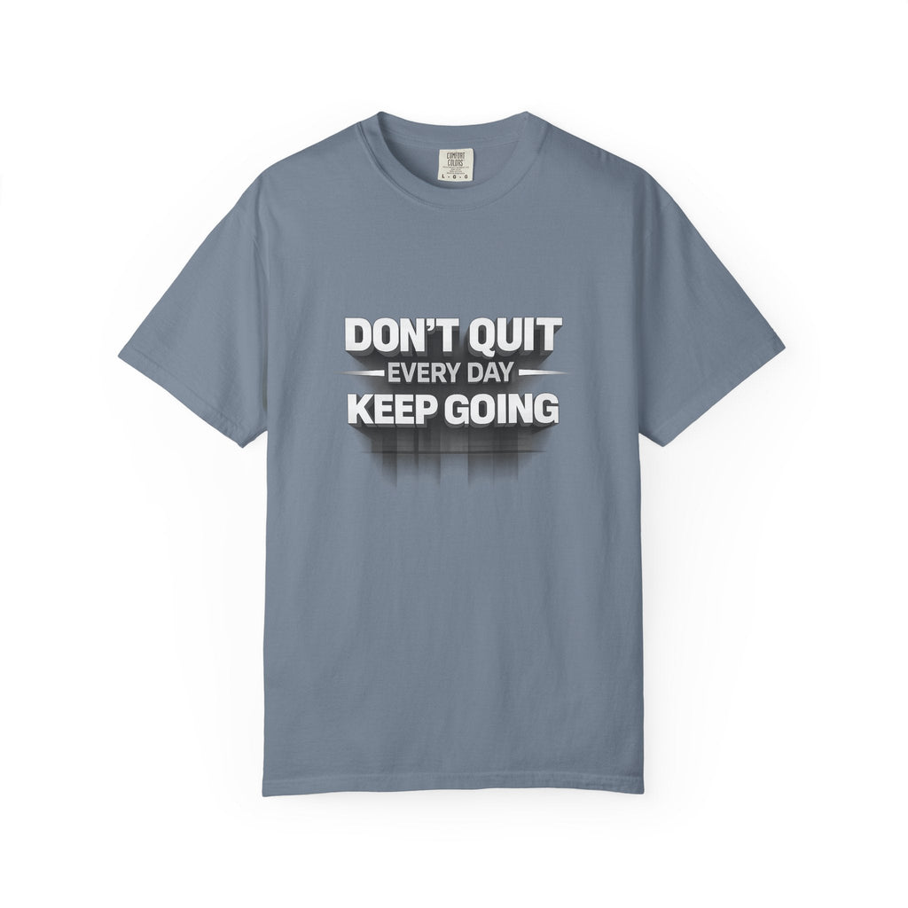 Motivational T-Shirt - "Don't Quit Every Day, Keep Going" Inspirational Tee