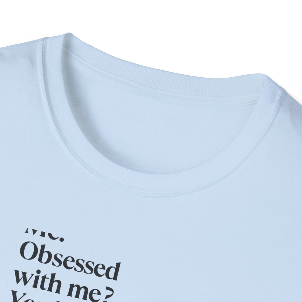 T-Shirt — "Me? Obsessed with me? Yes, yes, I am." Minimalist Self-Love Tee