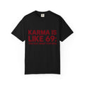 Karma Is Like 69 Tee — Funny Graphic Cotton T-Shirt