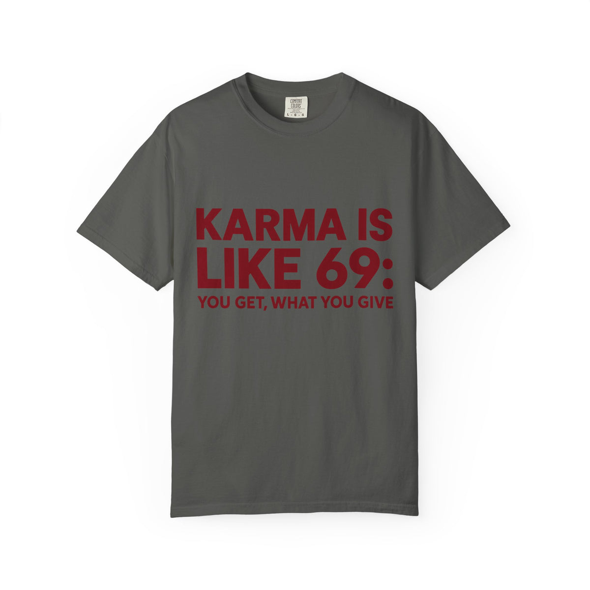 Karma Is Like 69 Tee — Funny Graphic Cotton T-Shirt
