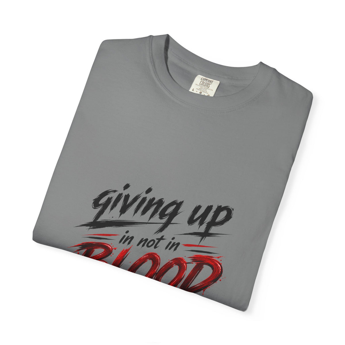 Giving Up in Not in Blood T‑Shirt — Motivational Graphic Tee