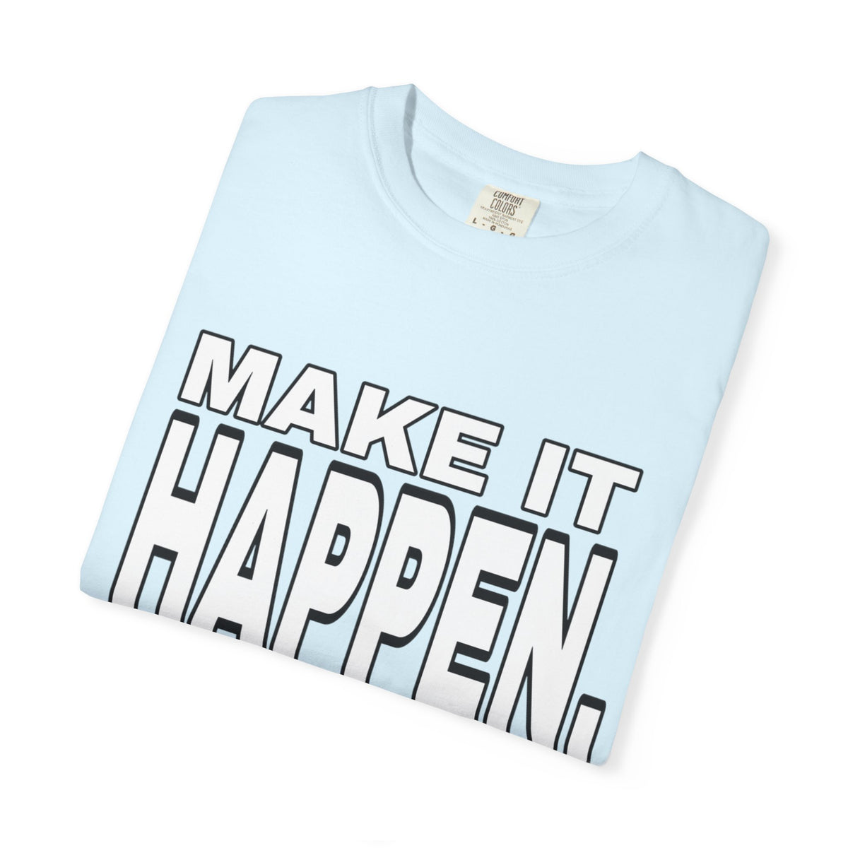 Make It Happen T-Shirt – Motivational Graphic Tee
