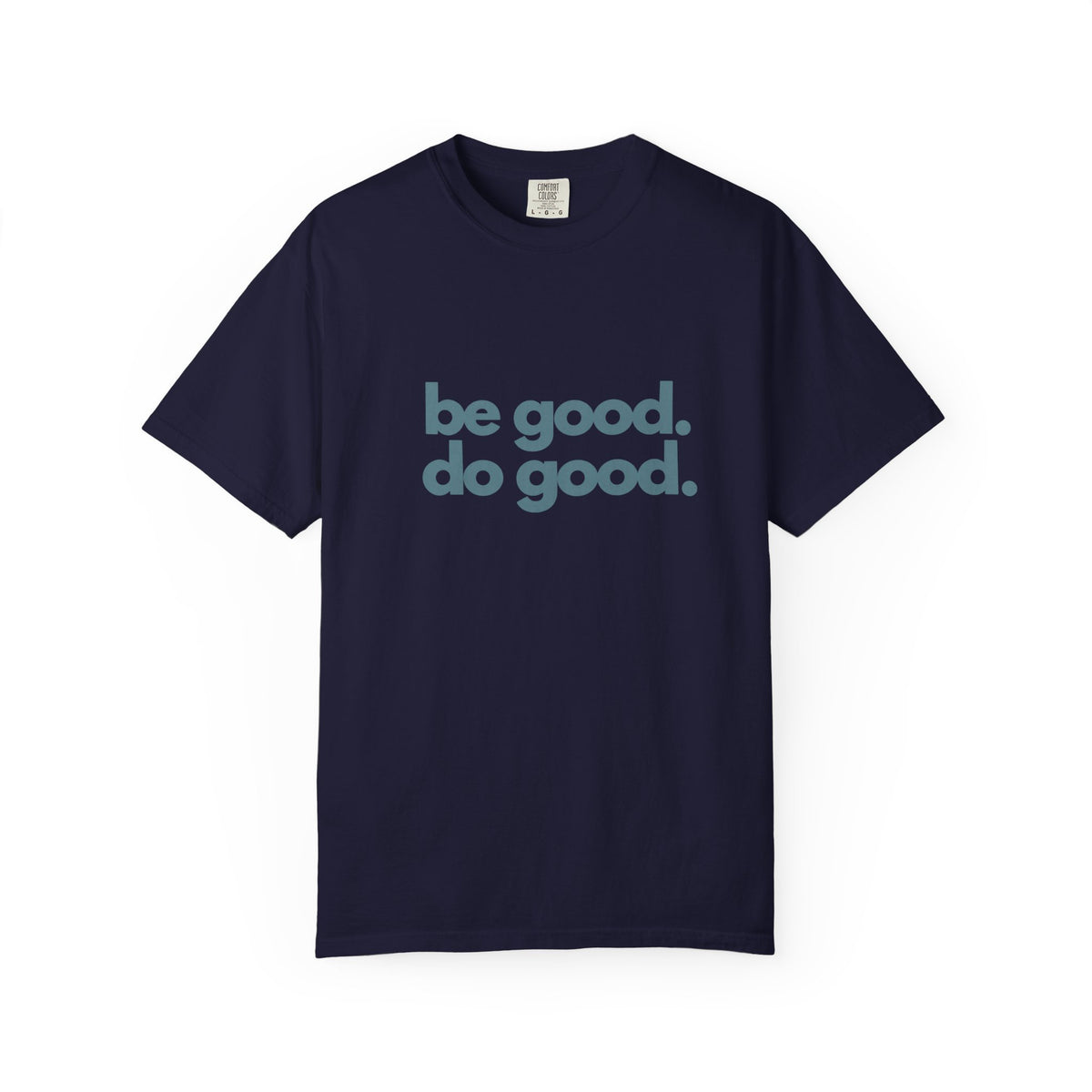 Be Good. Do Good. T-Shirt — Positive Message Graphic Tee
