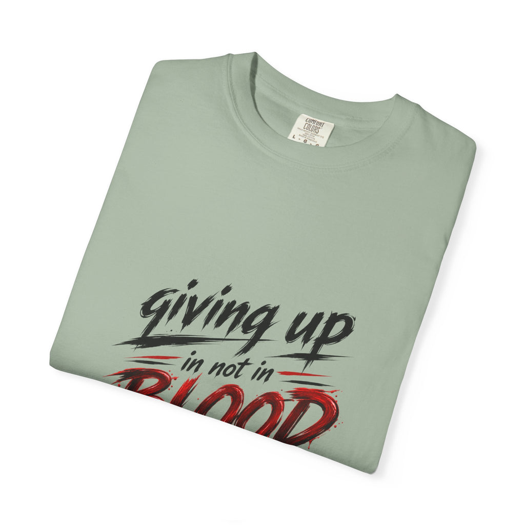 Giving Up in Not in Blood T‑Shirt — Motivational Graphic Tee