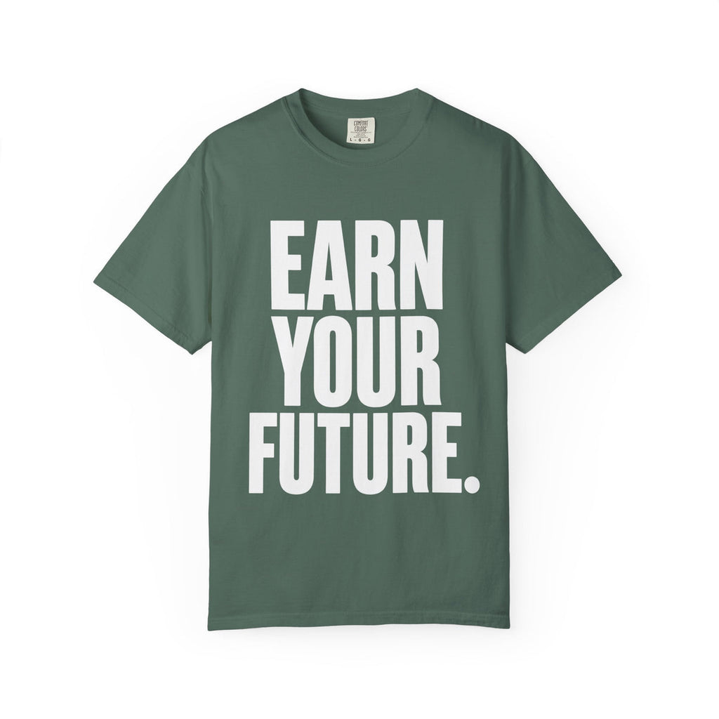 Earn Your Future T-Shirt — Motivational Graphic Tee for Goal-Getters