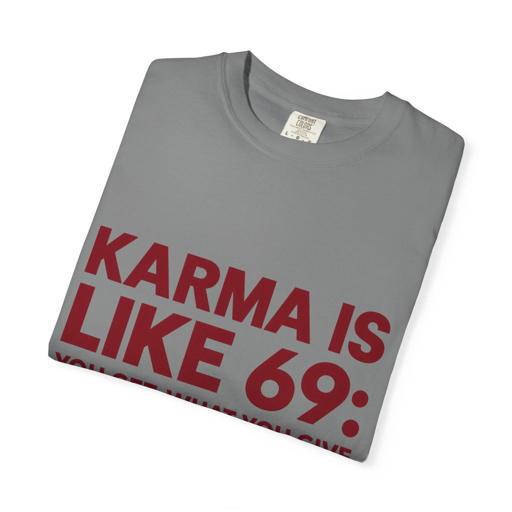 Karma Is Like 69 Tee — Funny Graphic Cotton T-Shirt