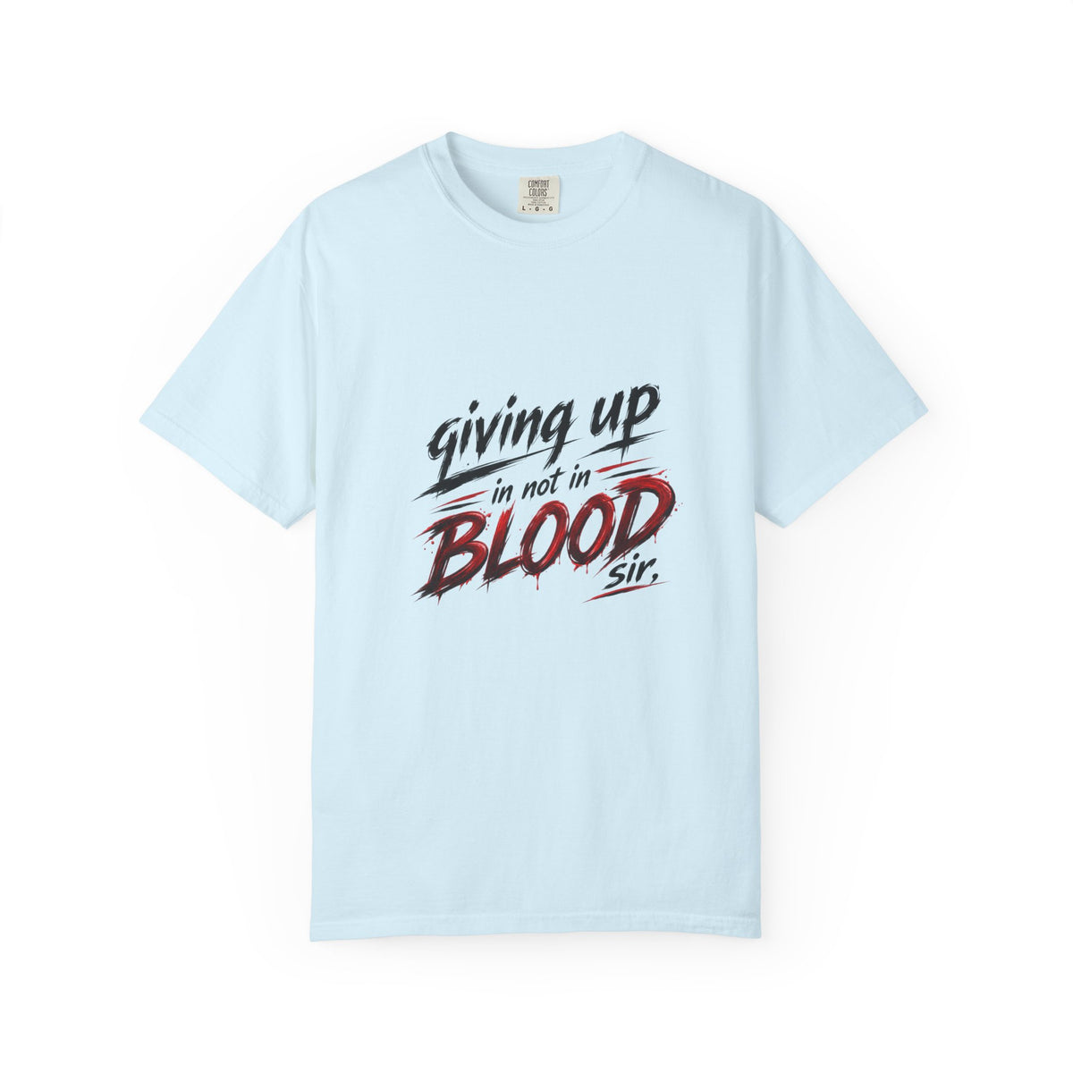 Giving Up in Not in Blood T‑Shirt — Motivational Graphic Tee